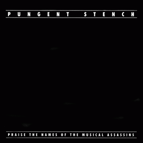 Pungent Stench : Praise the Names of the Musical Assassins Pungent Stench : Praise the Names of the Musical Assassins